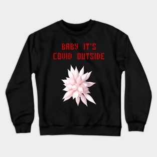 Baby it's covid outside Crewneck Sweatshirt